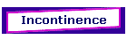 Incontinence