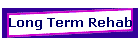 Long Term Rehab
